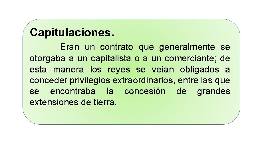 Capitulaciones. Eran un contrato que generalmente se otorgaba a un capitalista o a un