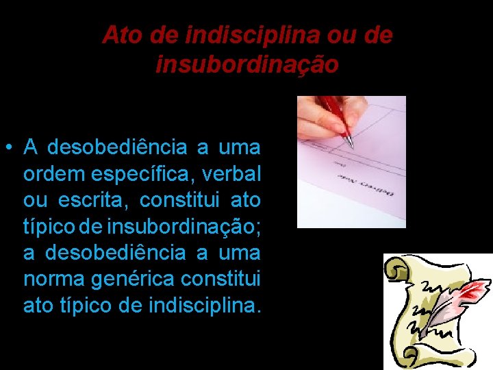 Ato de indisciplina ou de insubordinação • A desobediência a uma ordem específica, verbal