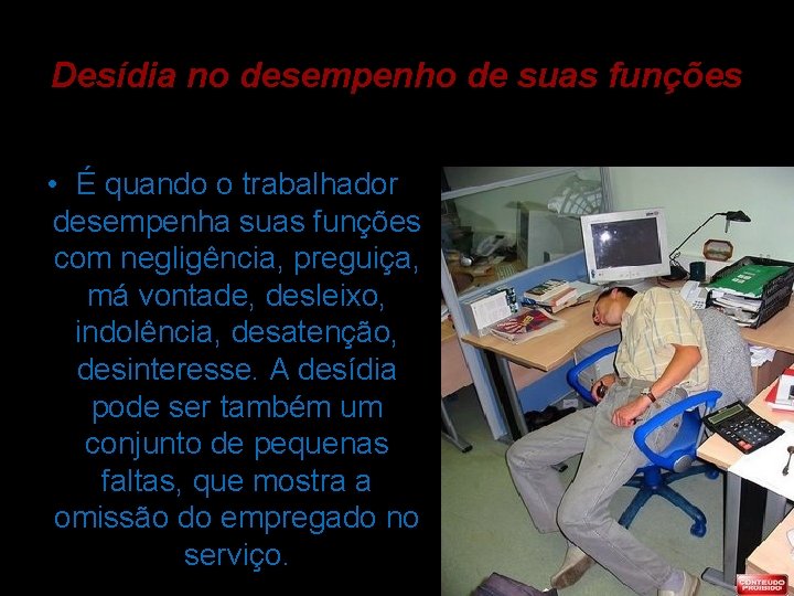 Desídia no desempenho de suas funções • É quando o trabalhador desempenha suas funções Desídia no desempenho de suas funções • É quando o trabalhador desempenha suas funções
