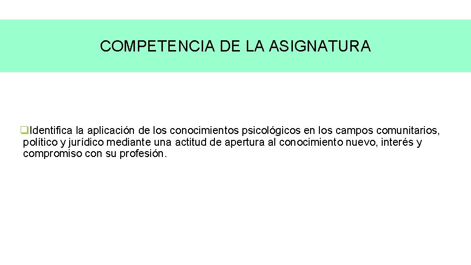 COMPETENCIA DE LA ASIGNATURA q. Identifica la aplicación de los conocimientos psicológicos en los