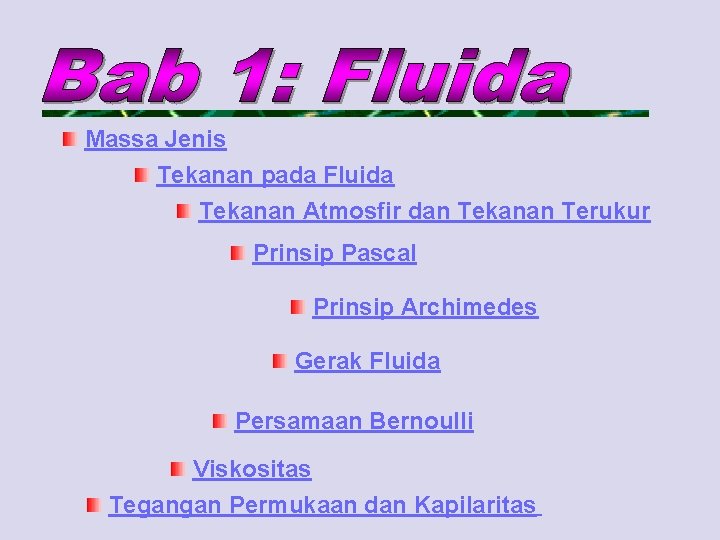 Massa Jenis Tekanan pada Fluida Tekanan Atmosfir dan Tekanan Terukur Prinsip Pascal Prinsip Archimedes