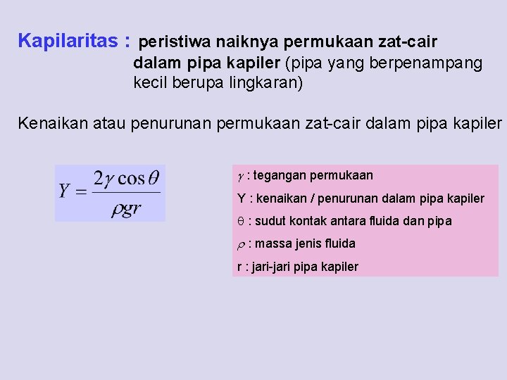 Kapilaritas : peristiwa naiknya permukaan zat-cair dalam pipa kapiler (pipa yang berpenampang kecil berupa