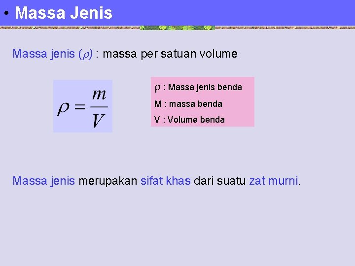  • Massa Jenis Massa jenis ( ) : massa per satuan volume :