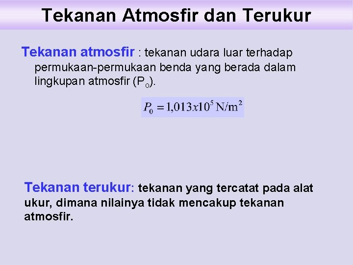 Tekanan Atmosfir dan Terukur Tekanan atmosfir : tekanan udara luar terhadap permukaan-permukaan benda yang