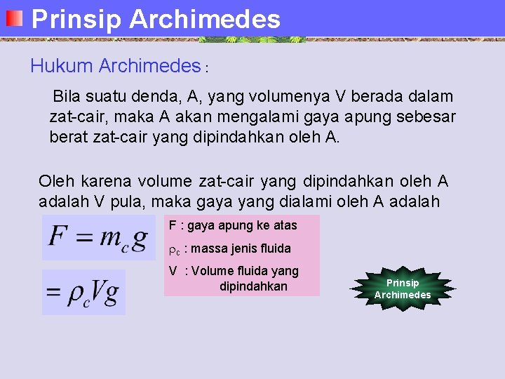 Prinsip Archimedes Hukum Archimedes : Bila suatu denda, A, yang volumenya V berada dalam