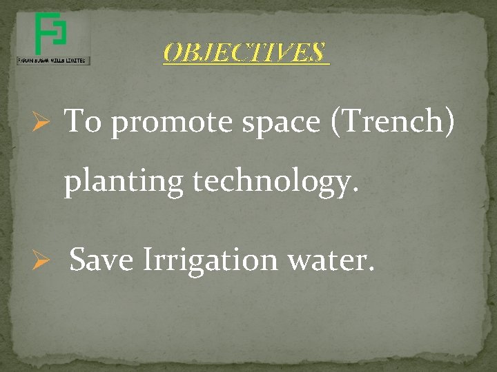 OBJECTIVES Ø To promote space (Trench) planting technology. Ø Save Irrigation water. OBJECTIVES Ø To promote space (Trench) planting technology. Ø Save Irrigation water.