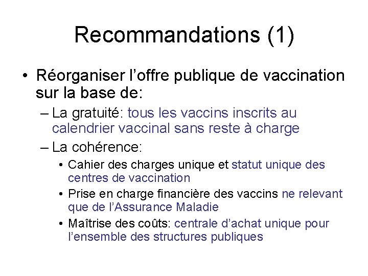 Recommandations (1) • Réorganiser l’offre publique de vaccination sur la base de: – La