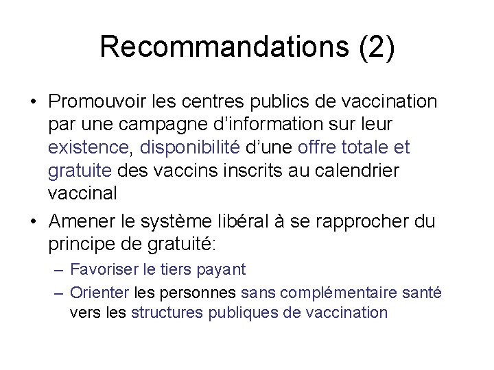 Recommandations (2) • Promouvoir les centres publics de vaccination par une campagne d’information sur