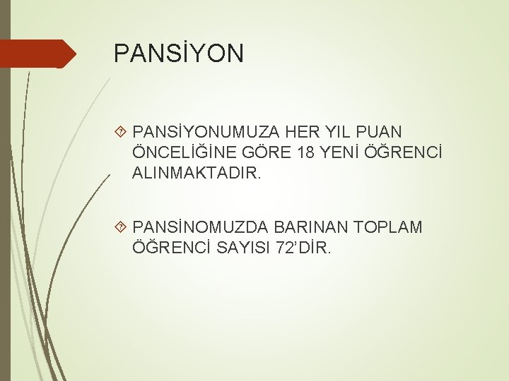 PANSİYON PANSİYONUMUZA HER YIL PUAN ÖNCELİĞİNE GÖRE 18 YENİ ÖĞRENCİ ALINMAKTADIR. PANSİNOMUZDA BARINAN TOPLAM