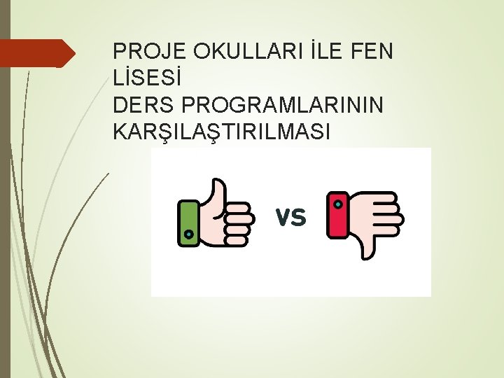 PROJE OKULLARI İLE FEN LİSESİ DERS PROGRAMLARININ KARŞILAŞTIRILMASI 