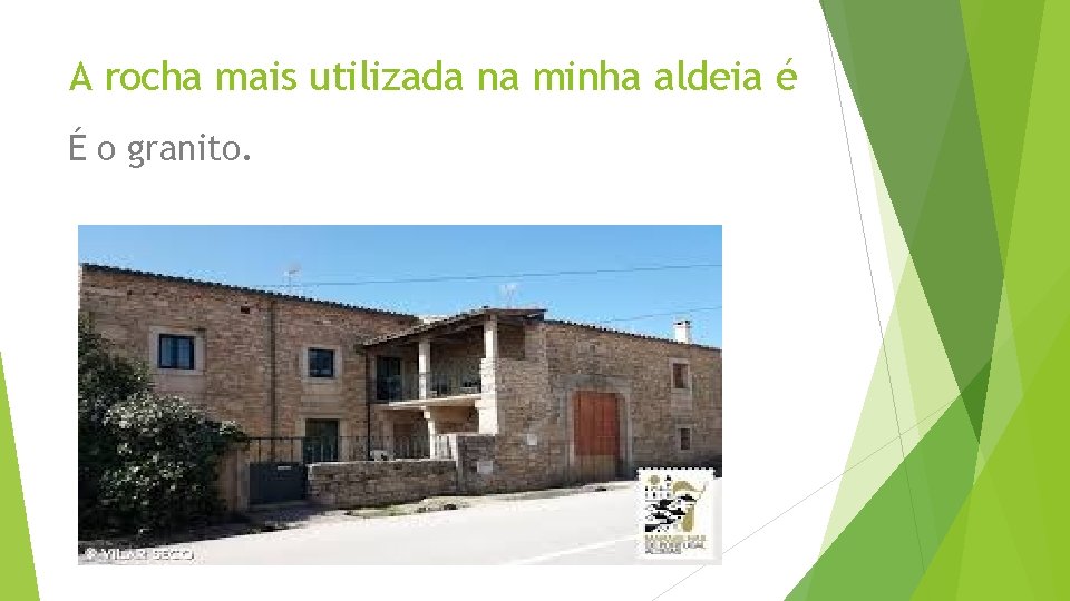 A rocha mais utilizada na minha aldeia é É o granito. 