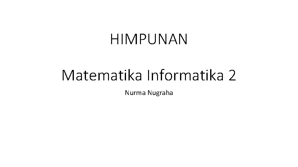 HIMPUNAN Matematika Informatika 2 Nurma Nugraha 