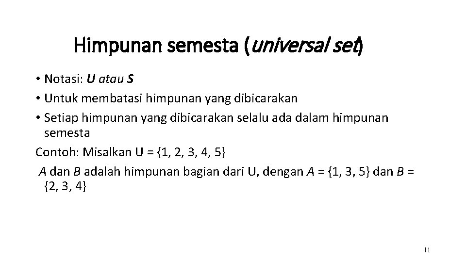Himpunan semesta (universal set) • Notasi: U atau S • Untuk membatasi himpunan yang