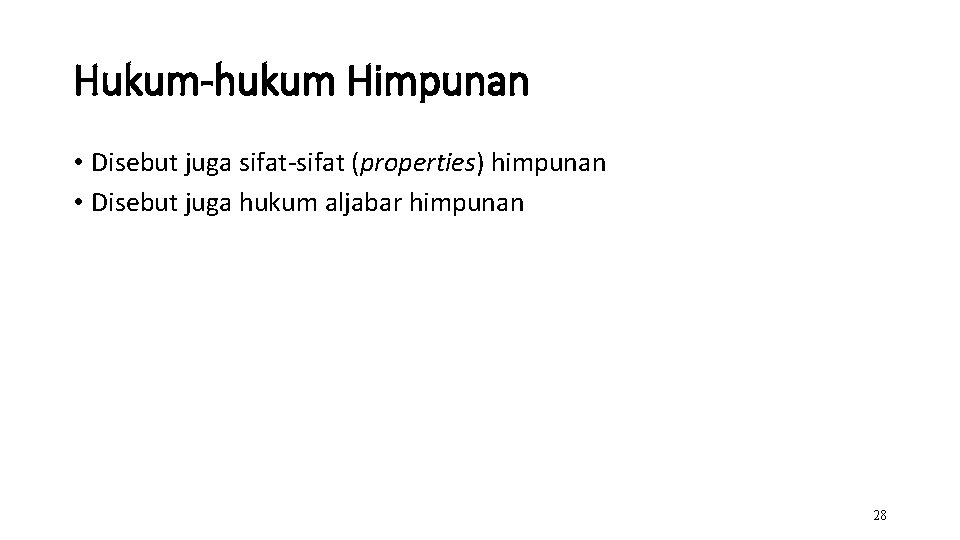 Hukum-hukum Himpunan • Disebut juga sifat-sifat (properties) himpunan • Disebut juga hukum aljabar himpunan