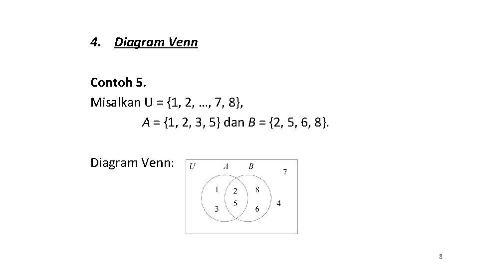 4. Diagram Venn Contoh 5. Misalkan U = {1, 2, …, 7, 8}, A