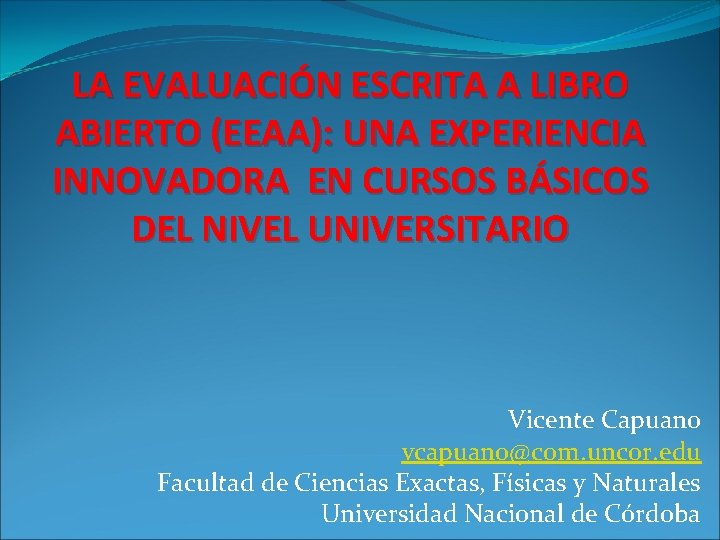 LA EVALUACIÓN ESCRITA A LIBRO ABIERTO (EEAA): UNA EXPERIENCIA INNOVADORA EN CURSOS BÁSICOS DEL