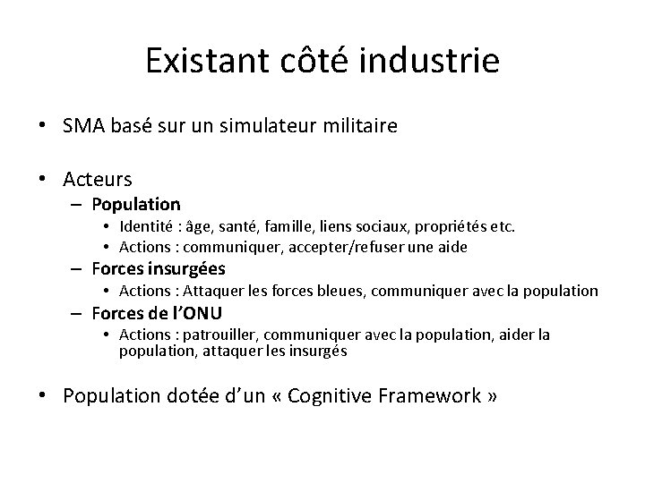 Existant côté industrie • SMA basé sur un simulateur militaire • Acteurs – Population