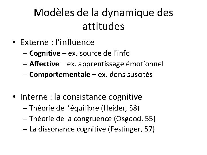 Modèles de la dynamique des attitudes • Externe : l’influence – Cognitive – ex.