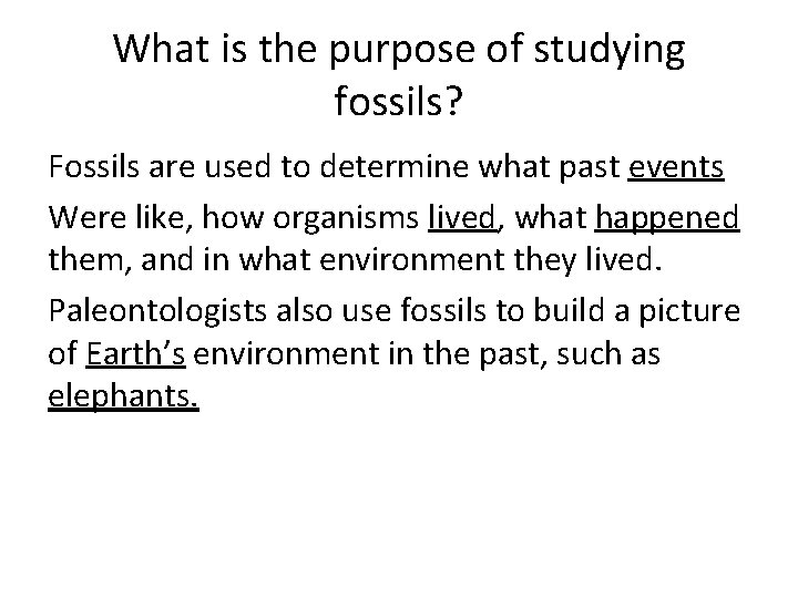 What is the purpose of studying fossils? Fossils are used to determine what past