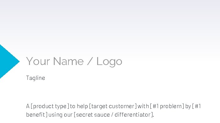 Your Name / Logo Tagline A [product type] to help [target customer] with [#1