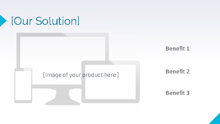 [Our Solution] Benefit 1 [Image of your product here] Benefit 2 Benefit 3 