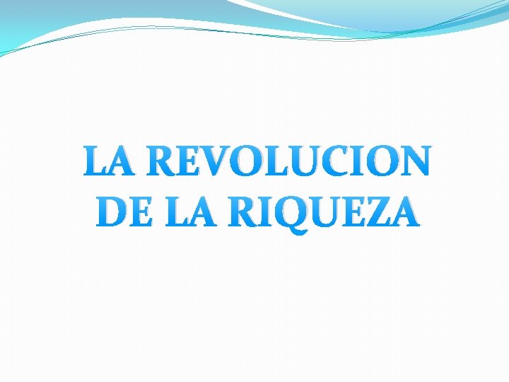 LA REVOLUCION DE LA RIQUEZA 