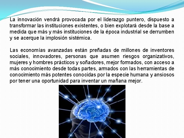 La innovación vendrá provocada por el liderazgo puntero, dispuesto a transformar las instituciones existentes,