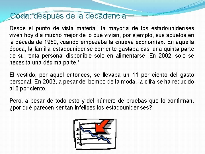 Coda: después de la decadencia Desde el punto de vista material, la mayoría de