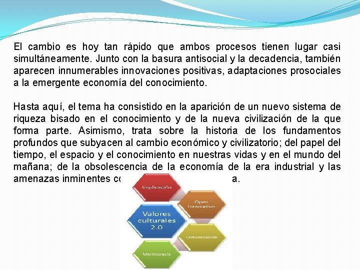 El cambio es hoy tan rápido que ambos procesos tienen lugar casi simultáneamente. Junto