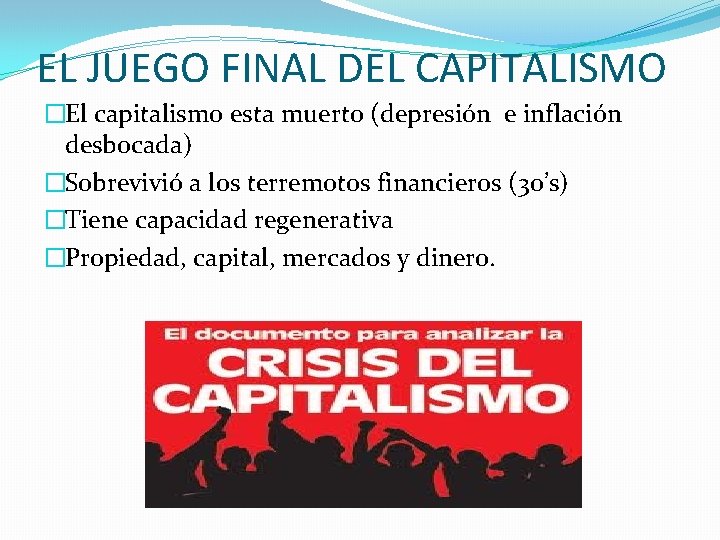 EL JUEGO FINAL DEL CAPITALISMO �El capitalismo esta muerto (depresión e inflación desbocada) �Sobrevivió