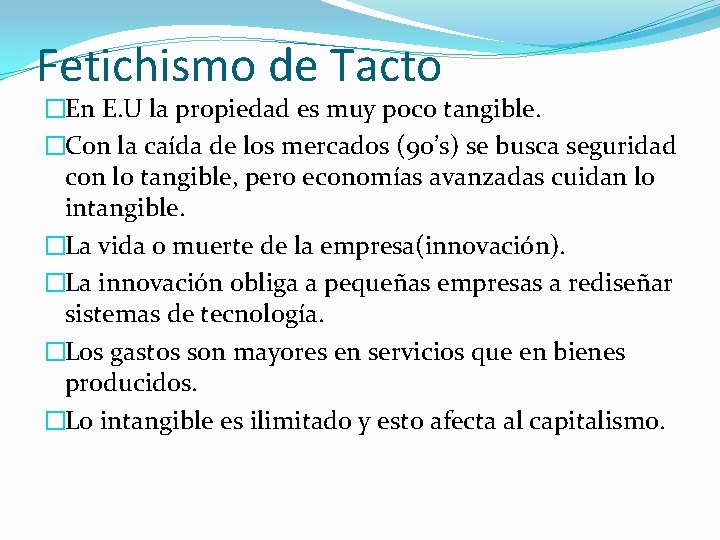 Fetichismo de Tacto �En E. U la propiedad es muy poco tangible. �Con la