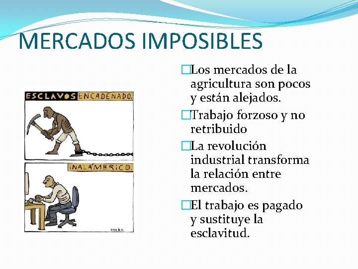 MERCADOS IMPOSIBLES �Los mercados de la agricultura son pocos y están alejados. �Trabajo forzoso