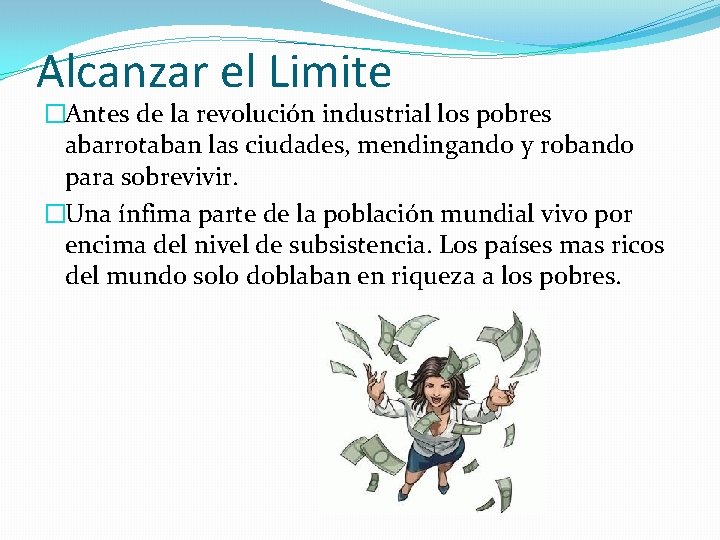 Alcanzar el Limite �Antes de la revolución industrial los pobres abarrotaban las ciudades, mendingando