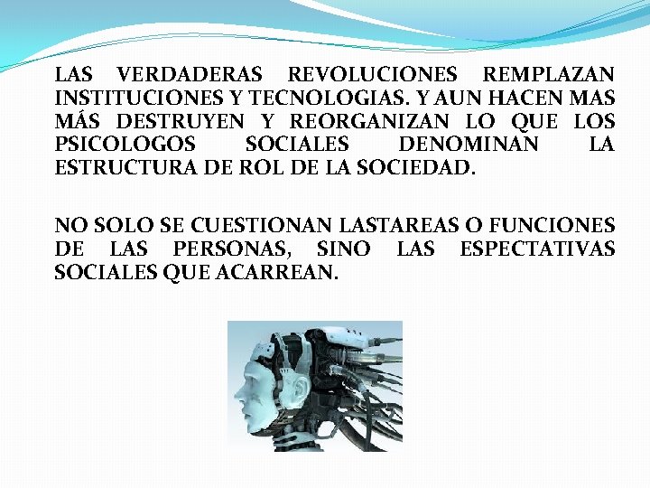 LAS VERDADERAS REVOLUCIONES REMPLAZAN INSTITUCIONES Y TECNOLOGIAS. Y AUN HACEN MAS MÁS DESTRUYEN Y