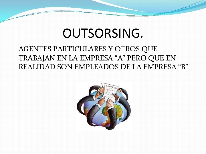 OUTSORSING. AGENTES PARTICULARES Y OTROS QUE TRABAJAN EN LA EMPRESA “A” PERO QUE EN