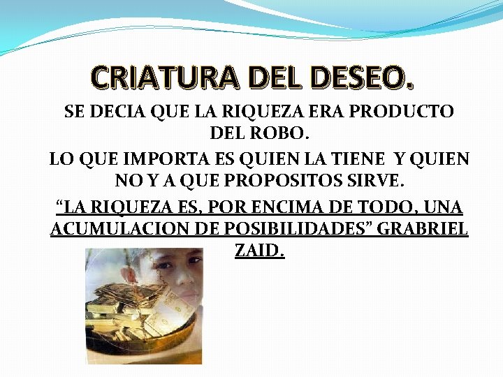 CRIATURA DEL DESEO. SE DECIA QUE LA RIQUEZA ERA PRODUCTO DEL ROBO. LO QUE