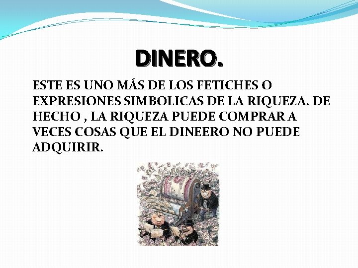 DINERO. ESTE ES UNO MÁS DE LOS FETICHES O EXPRESIONES SIMBOLICAS DE LA RIQUEZA.