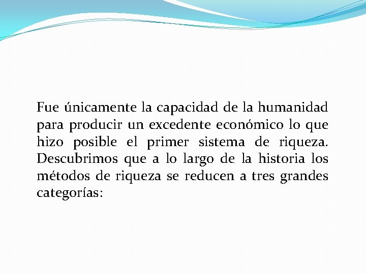 Fue únicamente la capacidad de la humanidad para producir un excedente económico lo que