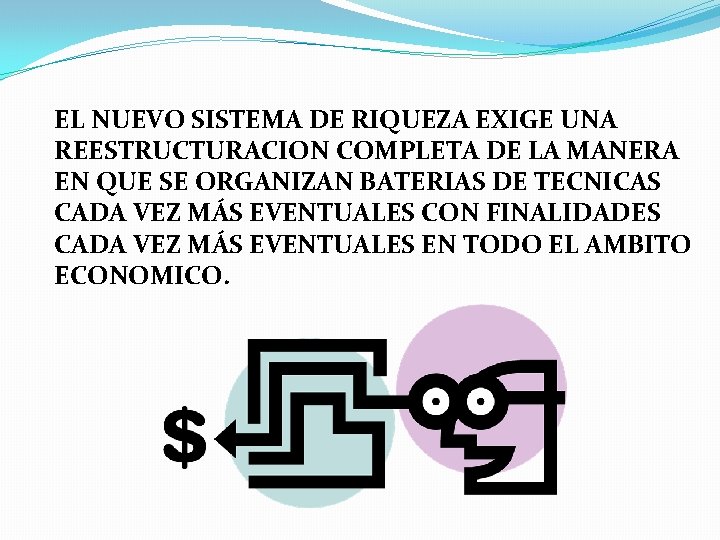 EL NUEVO SISTEMA DE RIQUEZA EXIGE UNA REESTRUCTURACION COMPLETA DE LA MANERA EN QUE