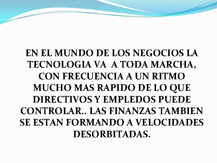 EN EL MUNDO DE LOS NEGOCIOS LA TECNOLOGIA VA A TODA MARCHA, CON FRECUENCIA