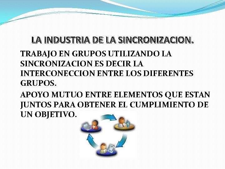 LA INDUSTRIA DE LA SINCRONIZACION. TRABAJO EN GRUPOS UTILIZANDO LA SINCRONIZACION ES DECIR LA