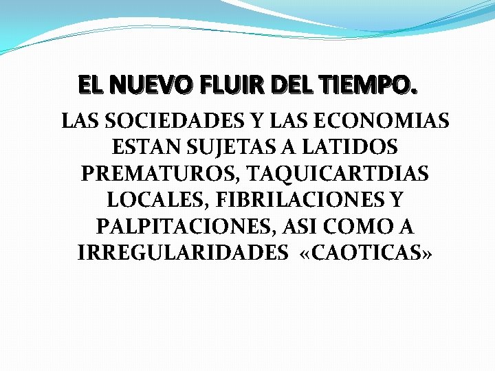 EL NUEVO FLUIR DEL TIEMPO. LAS SOCIEDADES Y LAS ECONOMIAS ESTAN SUJETAS A LATIDOS