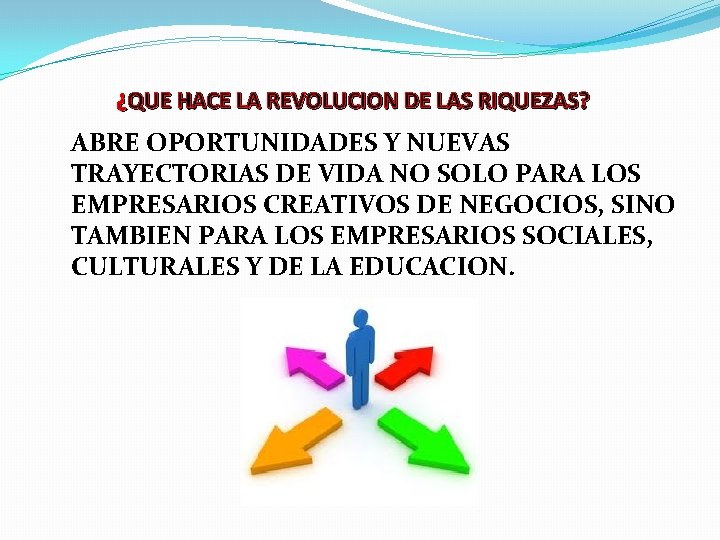 ¿QUE HACE LA REVOLUCION DE LAS RIQUEZAS? ABRE OPORTUNIDADES Y NUEVAS TRAYECTORIAS DE VIDA