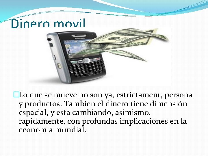 Dinero movil �Lo que se mueve no son ya, estrictament, persona y productos. Tambien