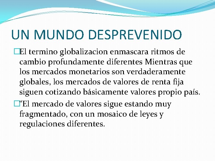 UN MUNDO DESPREVENIDO �El termino globalizacion enmascara ritmos de cambio profundamente diferentes Mientras que