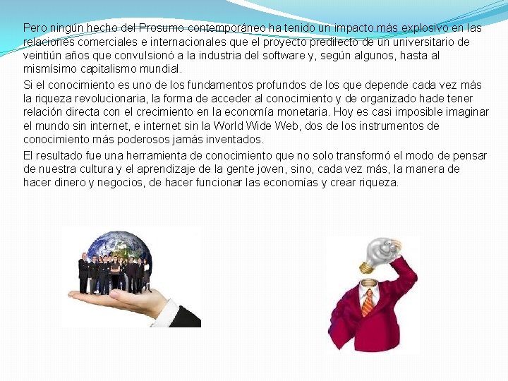 Pero ningún hecho del Prosumo contemporáneo ha tenido un impacto más explosivo en las