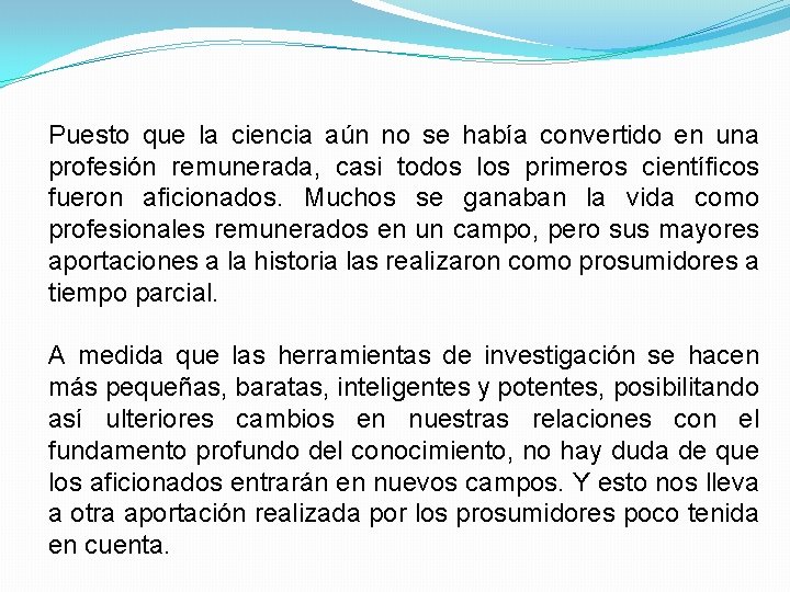 Puesto que la ciencia aún no se había convertido en una profesión remunerada, casi