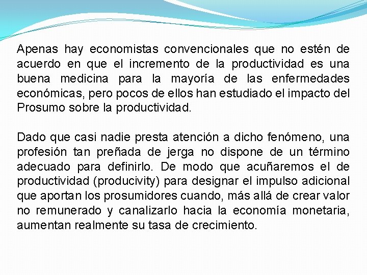 Apenas hay economistas convencionales que no estén de acuerdo en que el incremento de