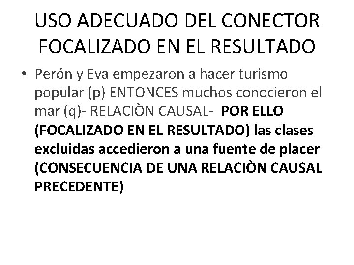 USO ADECUADO DEL CONECTOR FOCALIZADO EN EL RESULTADO • Perón y Eva empezaron a