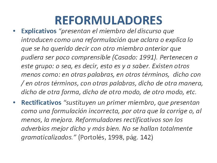 REFORMULADORES • Explicativos “presentan el miembro del discurso que introducen como una reformulación que